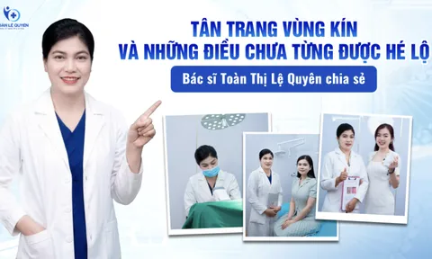 Tân trang vùng kín và những điều chưa từng được hé lộ – bác sĩ Toàn Thị Lệ Quyên chia sẻ