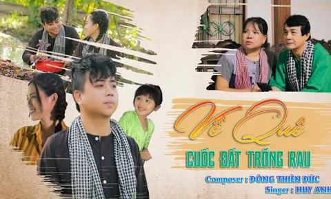 Nhạc sĩ bài hit "Ai chung tình được mãi" bắt tay MC Huy Anh tung siêu phẩm "Về quê cuốc đất trồng rau"