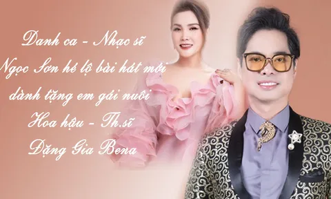Danh ca Ngọc Sơn tiết lộ ca khúc “Hoa hậu Việt Nam Thời đại” dành tặng cho em gái nuôi sáng tác trong 7 phút