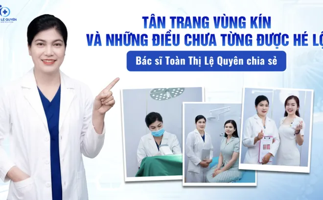 Tân trang vùng kín và những điều chưa từng được hé lộ – bác sĩ Toàn Thị Lệ Quyên chia sẻ